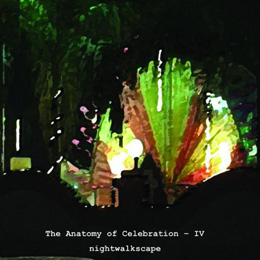 The Anatomy of Celebration - IV, Nightwalkscape                                                                                                                                                         